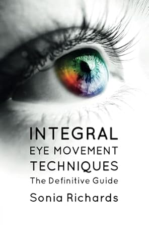 Close-up of a human eye with a rainbow-coloured iris. Text below the eye reads: Integral Eye Movement Techniques: The Definitive Guide by Sonia Richards—explore trauma and PTSD recovery beyond EMDR.